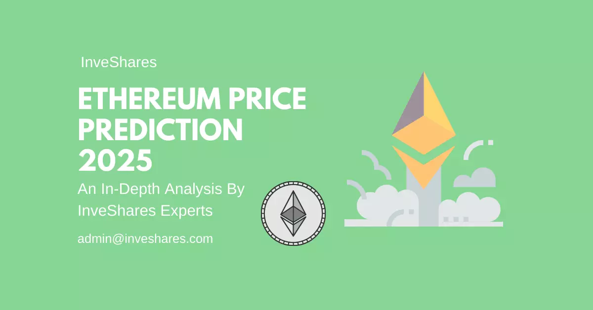 Ethereum Price Prediction 2025 An InDepth Analysis InveShares